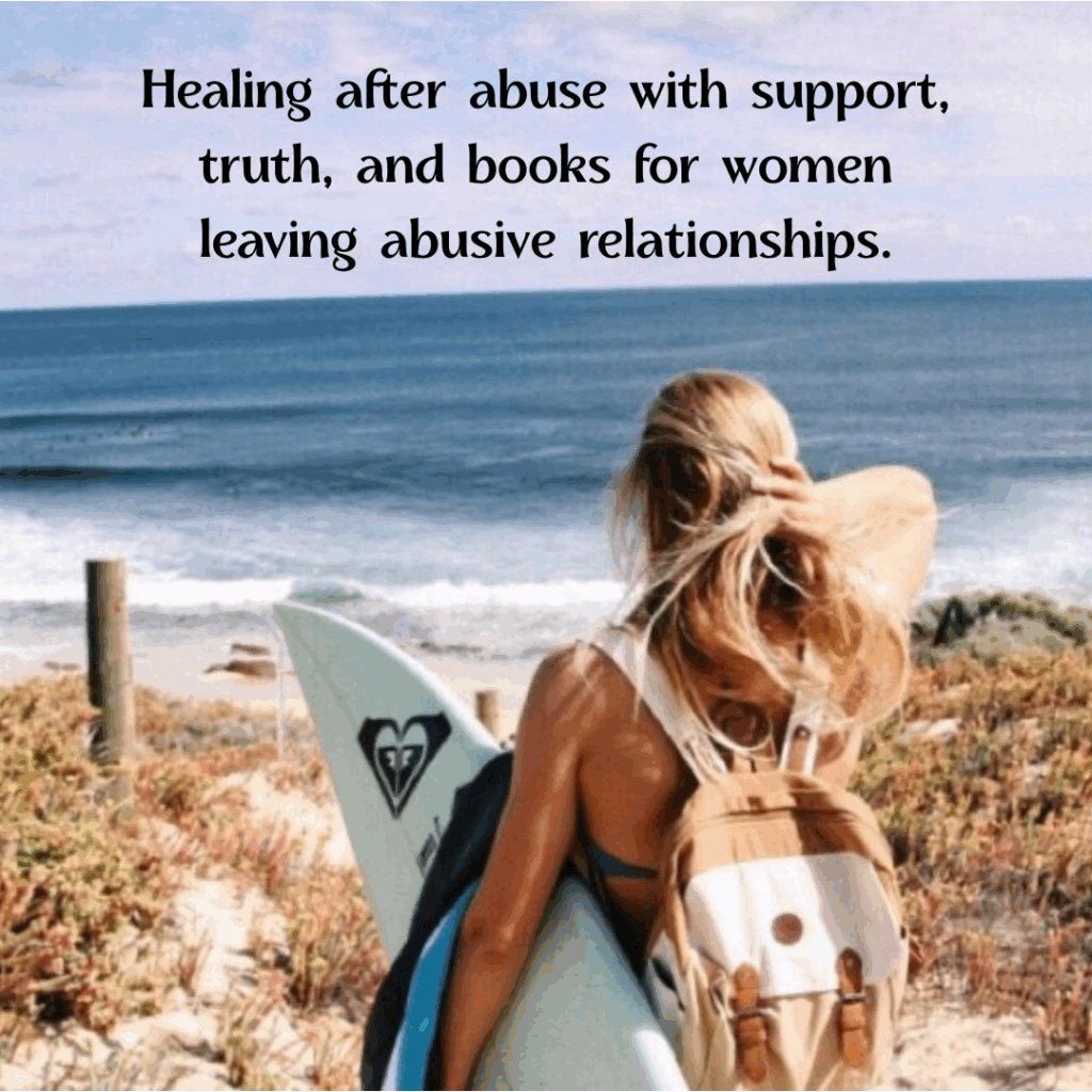 A woman with a backpack and surfboard looks at the ocean. Overlaid text discusses healing after abuse with support, truth, and books for women leaving abusive relationships as valuable guides on the journey to recovery.