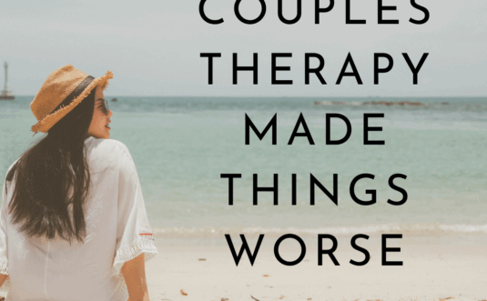 Woman sitting on a sandy beach looking at the ocean with the text "Couples Therapy made things worse" overlaid.